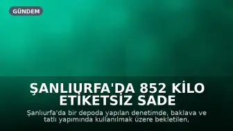 Şanlıurfa'da 852 Kilo Etiketsiz Sade Yağ Ele Geçirildi