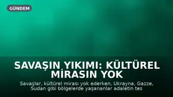 Savaşın Yıkımı: Kültürel Mirasın Yok Oluşu ve Adalet Arayışı