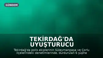 Tekirdağ'da Uyuşturucu Operasyonunda 6 Şüpheli Gözaltına Alındı
