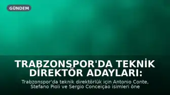Trabzonspor'da Teknik Direktör Adayları: Conte, Pioli ve Conceiçao Gündemde