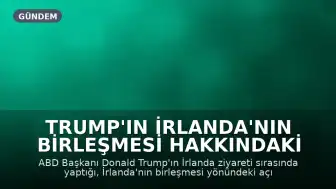 Trump'ın İrlanda'nın Birleşmesi Hakkındaki Sözleri Dublin ve Londra'da Tepki Çekti