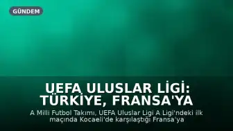 UEFA Uluslar Ligi: Türkiye, Fransa'ya 1-0 Mağlup Oldu