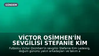 Victor Osimhen'in Sevgilisi Stefanie Kim Ladewig'in Doğum Günü Kutlaması