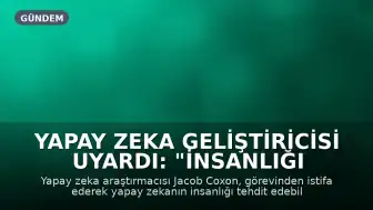 Yapay Zeka Geliştiricisi Uyardı: "İnsanlığı Öldürecek"