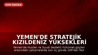 Yemen'de Stratejik Kızıldeniz Yüksekleri İçin Çatışmalar Devam Ediyor: 169'dan Fazla Kayıp Bildirildi
