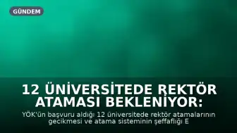 12 Üniversitede Rektör Ataması Bekleniyor: Atama Süreci Eleştirildi