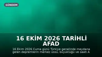 16 Ekim 2026 Tarihli AFAD Son Depremler Listesi: İstanbul, Ankara, İzmir ve Diğer İllerde Meydana Gelen Sarsıntılar