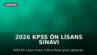 2026 KPSS Ön Lisans Sınavı Bilgilendirmesi: Başlangıç Saati, Süresi ve Kurallar