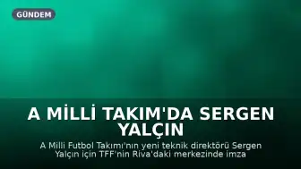 A Milli Takım'da Sergen Yalçın Dönemi Başladı: İmza Töreni Düzenleniyor