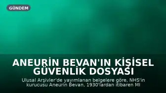 Aneurin Bevan'ın Kişisel Güvenlik Dosyası 'Dikkat Çekici Derecede Sakindi'