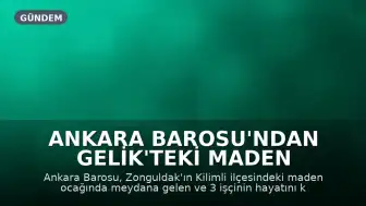 Ankara Barosu'ndan Gelik'teki Maden Faciasına İlişkin Açıklama: Denetim ve Güvenlik Vurgusu