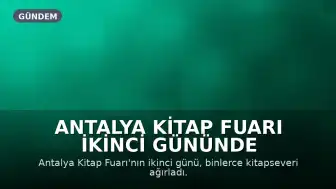 Antalya Kitap Fuarı İkinci Gününde Yoğun Katılımla Gerçekleşti