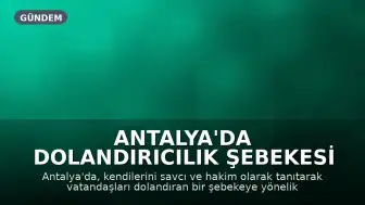 Antalya'da Dolandırıcılık Şebekesi Çökertildi: 3 Gözaltı