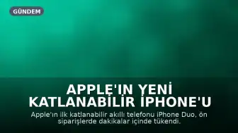 Apple'ın Yeni Katlanabilir iPhone'u Ön Siparişlerde Tükendi, Teslimat Süresi Uzadı