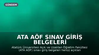 ATA AÖF Sınav Giriş Belgeleri Henüz Açıklanmadı: Sınav Yerleri ve Tarihleri Belli Oldu