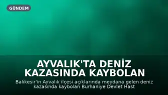 Ayvalık'ta Deniz Kazasında Kaybolan Doktorun Cansız Bedenine Ulaşıldı