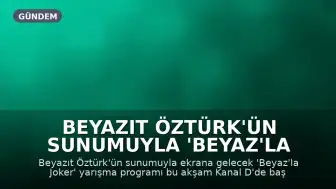 Beyazıt Öztürk'ün Sunumuyla 'Beyaz'la Joker' Bu Akşam Kanal D'de