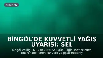 Bingöl'de Kuvvetli Yağış Uyarısı: Sel ve Su Baskınlarına Dikkat!