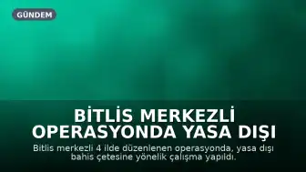Bitlis Merkezli Operasyonda Yasa Dışı Bahis Çetesine Darbe: 5 Kişi Tutuklandı
