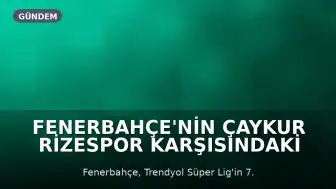 Fenerbahçe'nin Çaykur Rizespor Karşısındaki Muhtemel 11'i Belli Oldu