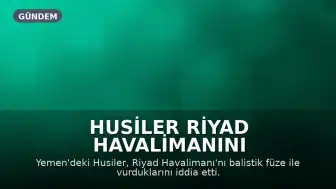 Husiler Riyad Havalimanını vurduğunu iddia etti, havayolları seferleri durdurdu