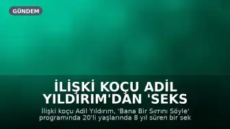 İlişki Koçu Adil Yıldırım'dan 'Seks Bağımlılığı' İtirafı: 8 Yıl Tedavi Gördüm
