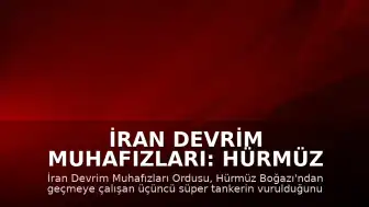 İran Devrim Muhafızları: Hürmüz Boğazı'nda Üçüncü Süper Tanker Vuruldu
