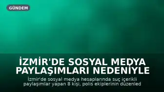 İzmir'de Sosyal Medya Paylaşımları Nedeniyle 8 Kişi Gözaltına Alındı