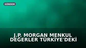 J.P. Morgan Menkul Değerler Türkiye'deki Faaliyetlerini Sonlandırıyor