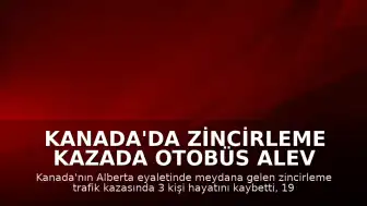 Kanada'da Zincirleme Kazada Otobüs Alev Aldı: 3 Ölü, 19 Yaralı