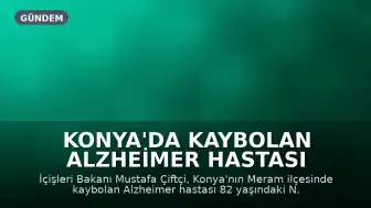 Konya'da Kaybolan Alzheimer Hastası Kadın, Polis Ekipleri Tarafından Dron Desteğiyle Bulundu