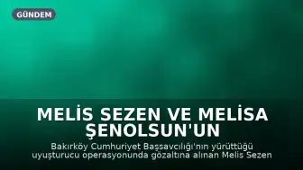 Melis Sezen ve Melisa Şenolsun'un Uyuşturucu Test Sonuçları Açıklandı