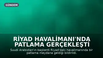 Riyad Havalimanı'nda Patlama Gerçekleşti