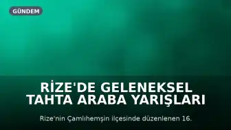 Rize'de Geleneksel Tahta Araba Yarışları Yapıldı: Kültür ve Eğlence Bir Arada