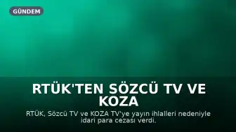 RTÜK'ten Sözcü TV ve KOZA TV'ye İdari Para Cezası