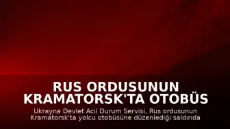 Rus Ordusunun Kramatorsk'ta Otobüs Saldırısı: 30 Ölü, 18 Yaralı