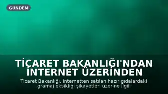 Ticaret Bakanlığı'ndan İnternet Üzerinden Satılan Gıdalara Gramaj Uyarısı
