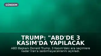Trump: "ABD'de 3 Kasım'da yapılacak ara seçimlerden önce İran'a hiçbir şekilde saldırmayacağız"