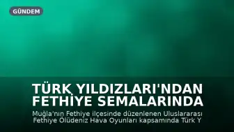 Türk Yıldızları'ndan Fethiye Semalarında Gösteri Provası