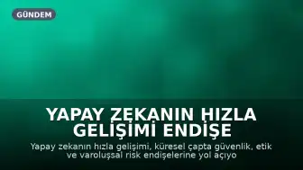 Yapay Zekanın Hızla Gelişimi Endişe Yaratıyor: Küresel Riskler ve Kontrol Çağrıları