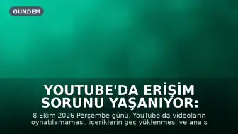 YouTube'da Erişim Sorunu Yaşanıyor: Kullanıcılar Hangi Sorunlarla Karşılaşıyor?