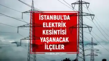 İstanbul'da 17-19 Mayıs Tarihlerinde Belirli İlçelerde Elektrik Kesintileri Yaşanacak