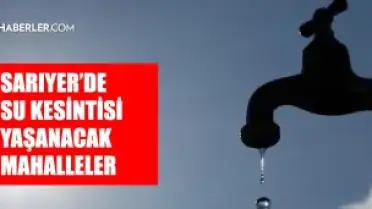 Sarıyer'de Su Kesintisi: İSKİ Arıza Nedeniyle 15 Mayıs'ta Suları Kesti