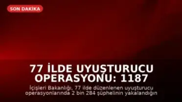 77 İlde Uyuşturucu Operasyonu: 1187 Tutuklama Gerçekleştirildi