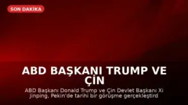 ABD Başkanı Trump ve Çin Devlet Başkanı Xi Jinping Tarihi Bir Görüşme Gerçekleştirdi: "Rakip Değil, Ortak Olmalıyız"