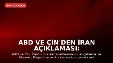 ABD ve Çin'den İran Açıklaması: Nükleer Silah Yok, Hürmüz Açık Kalacak