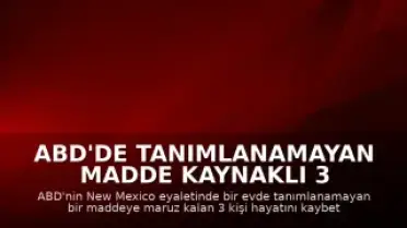 ABD'de Tanımlanamayan Madde Kaynaklı 3 Kişi Hayatını Kaybetti