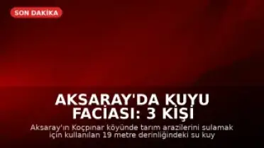 Aksaray'da Kuyu Faciası: 3 Kişi Hayatını Kaybetti, 1 Yaralı