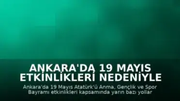 Ankara'da 19 Mayıs Etkinlikleri Nedeniyle Bazı Yollar Trafiğe Kapatılacak