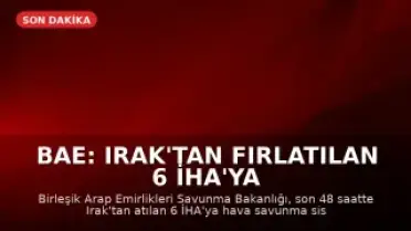 BAE: Irak'tan Fırlatılan 6 İHA'ya Müdahale Edildi
